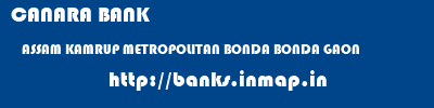 CANARA BANK  ASSAM KAMRUP METROPOLITAN BONDA BONDA GAON  banks information 